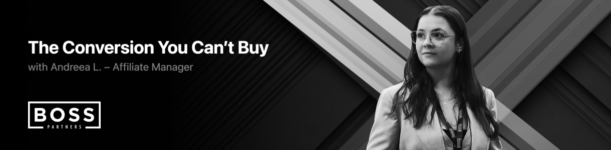 Boss Partners Affiliate Manager Andreea L. on building trust in affiliate partnerships – The Conversion You Can’t Buy.